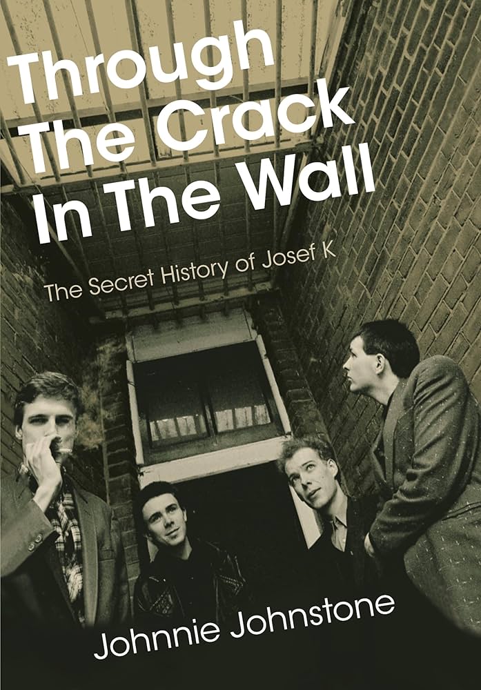 Through The Crack In The Wall: The Secret History Of Josef K.